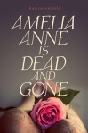 Book cover for Amelia Anne is Dead and Gone by Kat Rosenfield