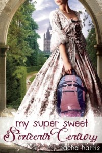 book cover for my super sweet sixteenth century by rachel harris